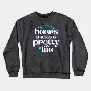 All Work No Beers Makes a Pretty Dull Life Crewneck Sweatshirt